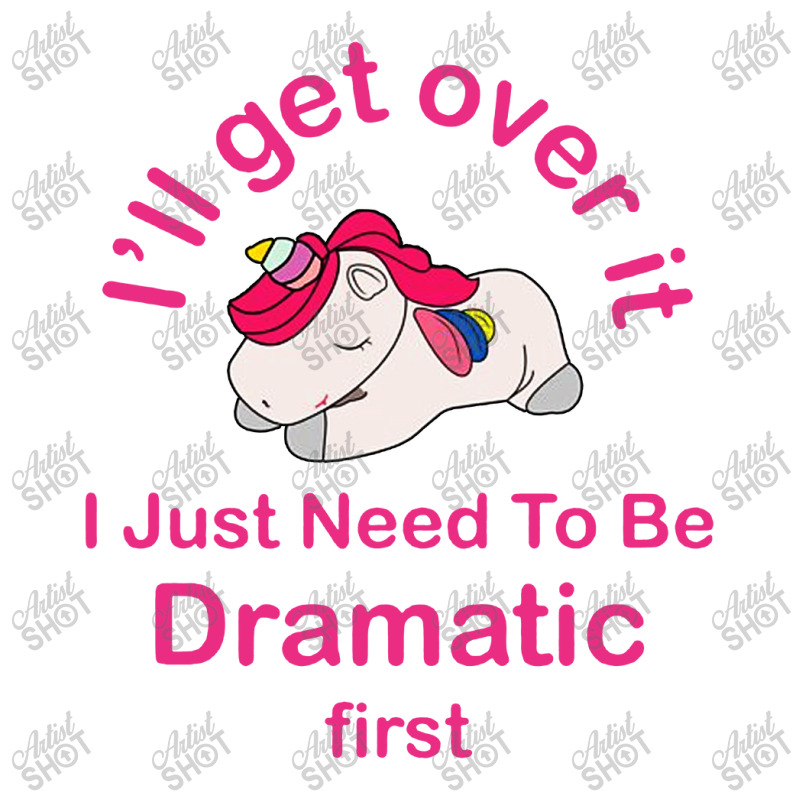 I’ll Get Over It I Just Need To Be Dramatic First Unisex Hoodie by Prenjak | Artistshot