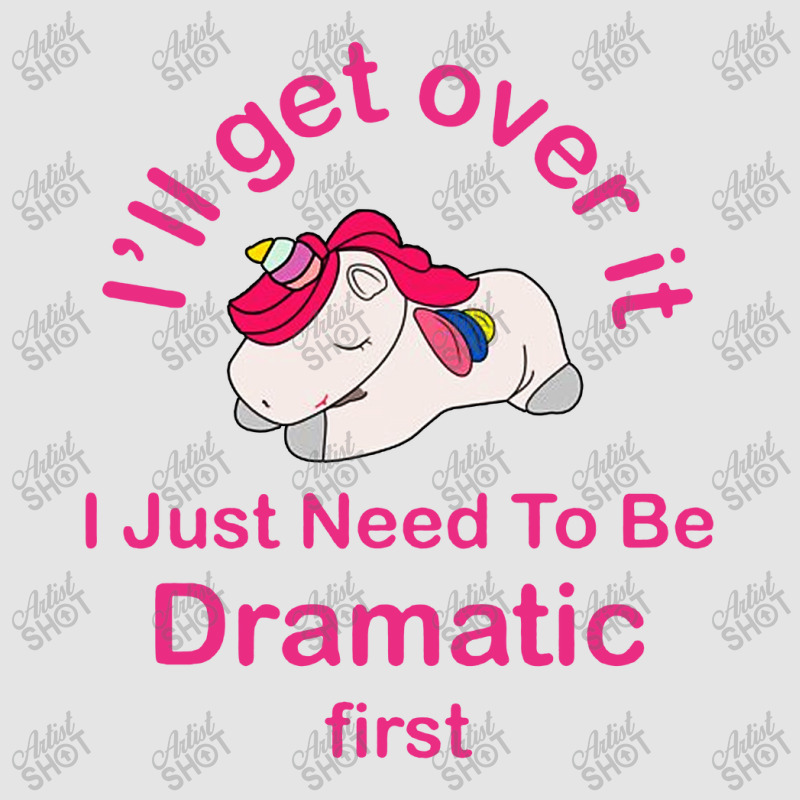 I’ll Get Over It I Just Need To Be Dramatic First Exclusive T-shirt by Prenjak | Artistshot