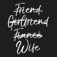 Cute Wedding Not Friend Girlfriend Fiance Marked Out Wife Tank Top Classic T-shirt | Artistshot