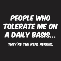 People Who Tolerate Me On A Daily Basis Sarcastic Graphic Novelty Funn T-shirt | Artistshot