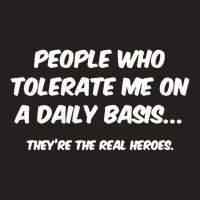 People Who Tolerate Me On A Daily Basis Sarcastic Graphic Novelty Funn Tank Top | Artistshot