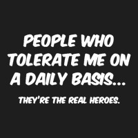 People Who Tolerate Me On A Daily Basis Sarcastic Graphic Novelty Funn Classic T-shirt | Artistshot