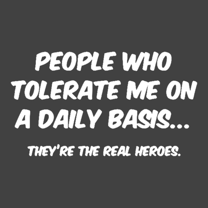 People Who Tolerate Me On A Daily Basis Sarcastic Graphic Novelty Funn Vintage T-shirt | Artistshot