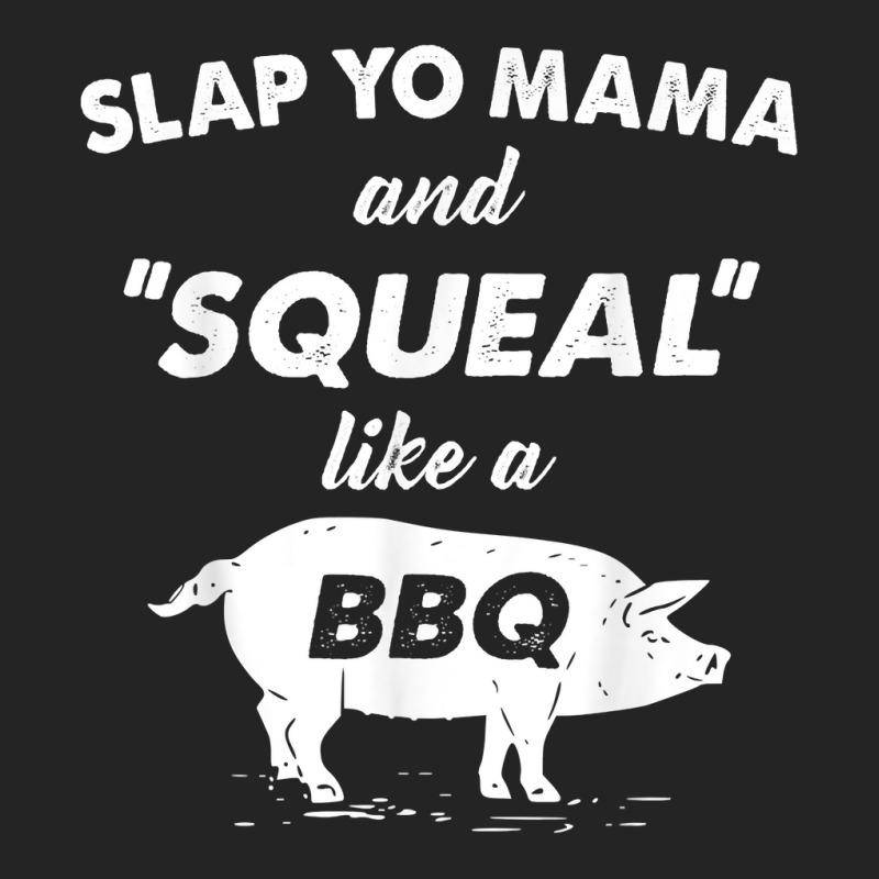 Fun Bbq Slap Yo Mama Squeal Like A Pig Barbeque Chef Bar B Q T Shirt 3/4 Sleeve Shirt | Artistshot