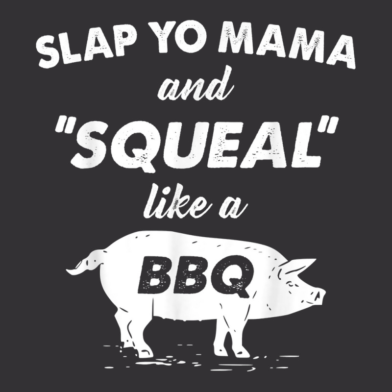 Fun Bbq Slap Yo Mama Squeal Like A Pig Barbeque Chef Bar B Q T Shirt Vintage Short | Artistshot