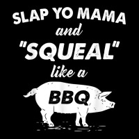 Fun Bbq Slap Yo Mama Squeal Like A Pig Barbeque Chef Bar B Q T Shirt Lightweight Hoodie | Artistshot