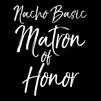 Nacho Basic Matron Of Honor Long Sleeve Shirt For Women Gift Baby Bibs | Artistshot