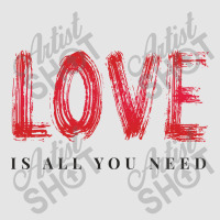 Love Is All You Need Exclusive T-shirt | Artistshot