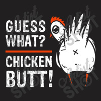 Guess What Chicken Butt T-shirt | Artistshot