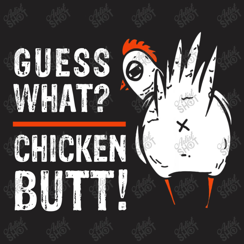 Guess What Chicken Butt T-Shirt by Loris Asa | Artistshot