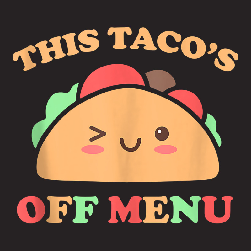 This Taco's Off Menu Funny Bachelor Bachelorette Kawaii Taco Tank Top Vintage Cap | Artistshot