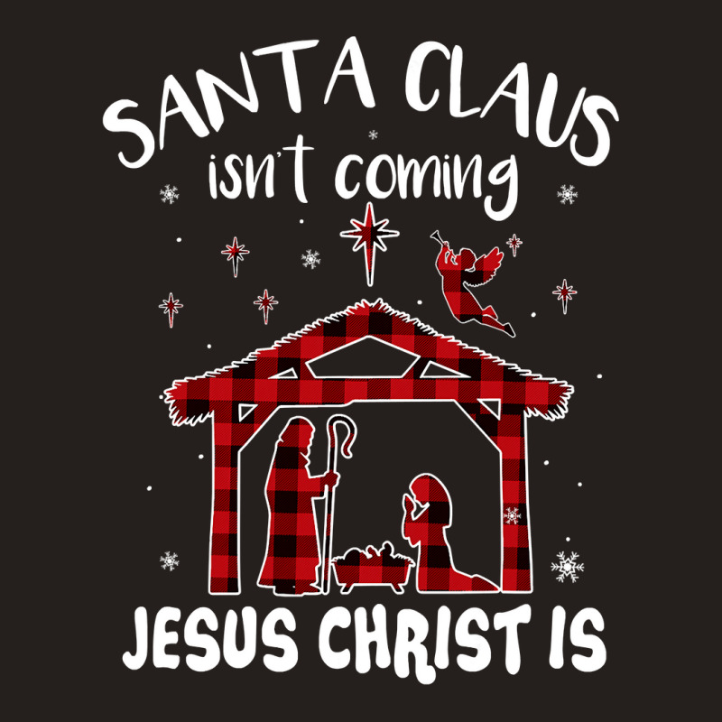 Christian Santa Claus Isnt Coming Jesus Christ Christmas Nativity 76 B Tank Top by circularflap | Artistshot