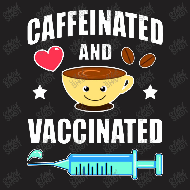 Coffee Lover Caffeinated And Vaccinated T-Shirt by namungtakon | Artistshot