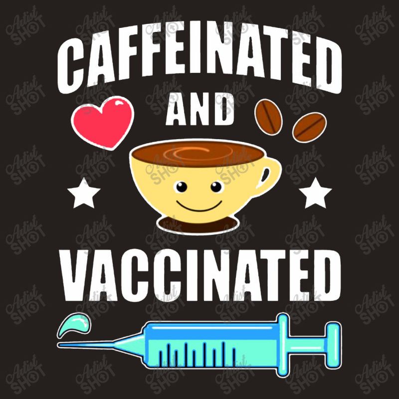 Coffee Lover Caffeinated And Vaccinated Tank Top by namungtakon | Artistshot