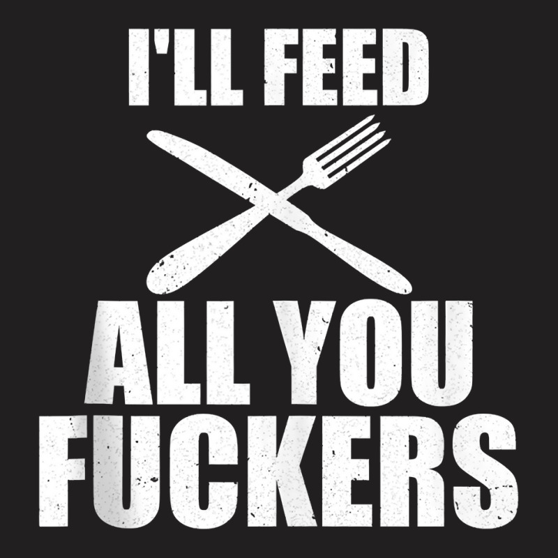 Bbq I'll Feed All You Fuckers Barbecue Cookout Chef Tank Top T-Shirt by kylanaalamos | Artistshot