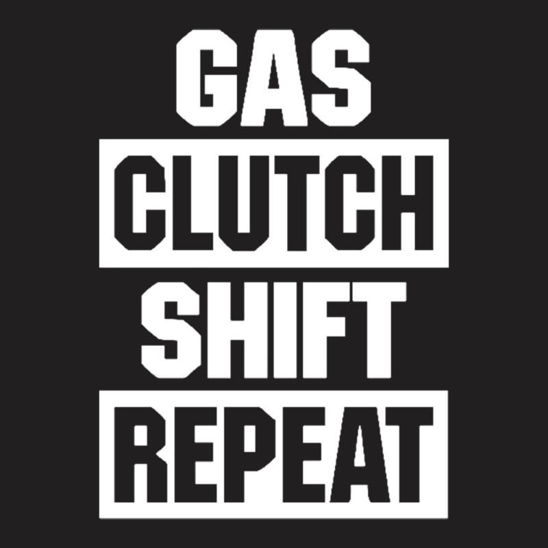 Gas Clutch Shift Repeat T-shirt | Artistshot