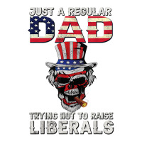 Fathers Day Just A Regular Dad Trying Not To Raise Liberals T Shirt 3/4 Sleeve Shirt | Artistshot