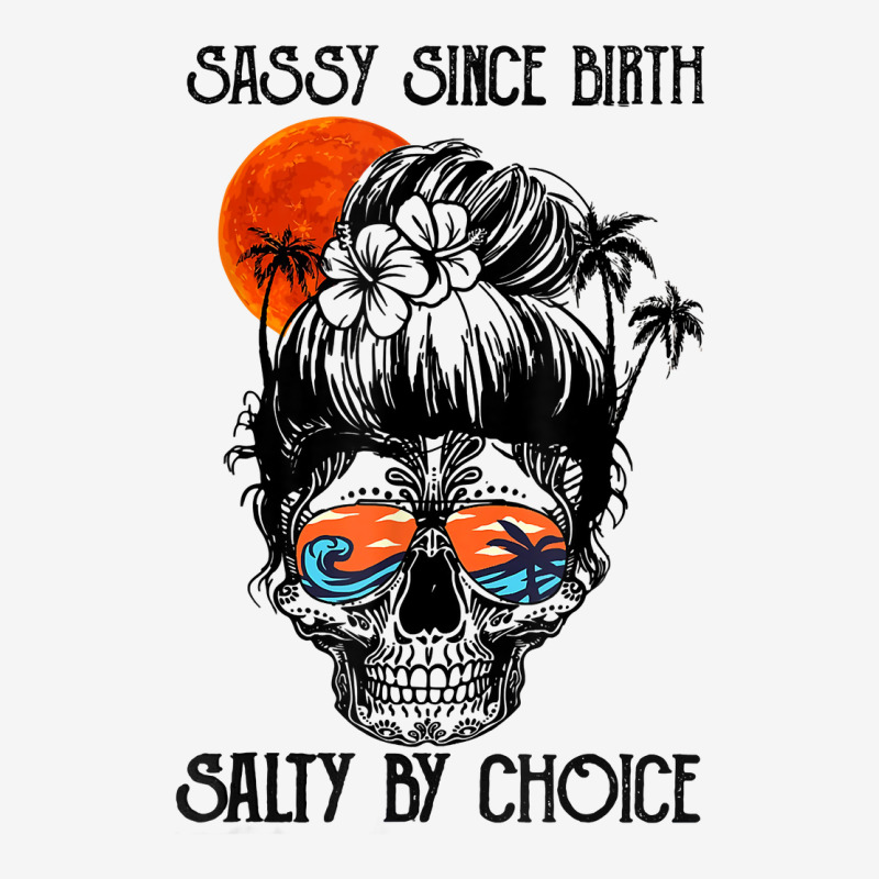 Sassy Since Birth Salty By Choice Skull Sunglasses Beaches T Shirt Toddler Hoodie | Artistshot