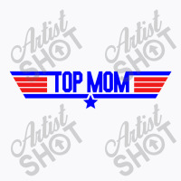 Top Mom   Top Gun Parody T-shirt | Artistshot