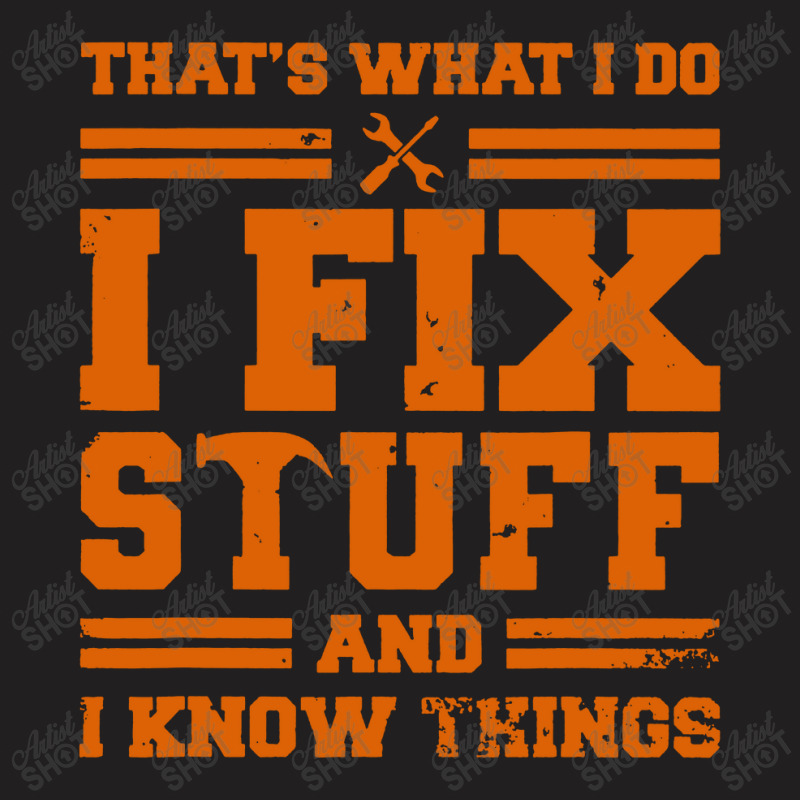 Thats What I Do I Fix Stuff T-shirt | Artistshot