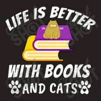 Life Is Better With Books And Cats Tank Top | Artistshot