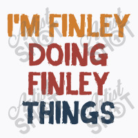 I'm Finley Doing Finley Things T-shirt | Artistshot