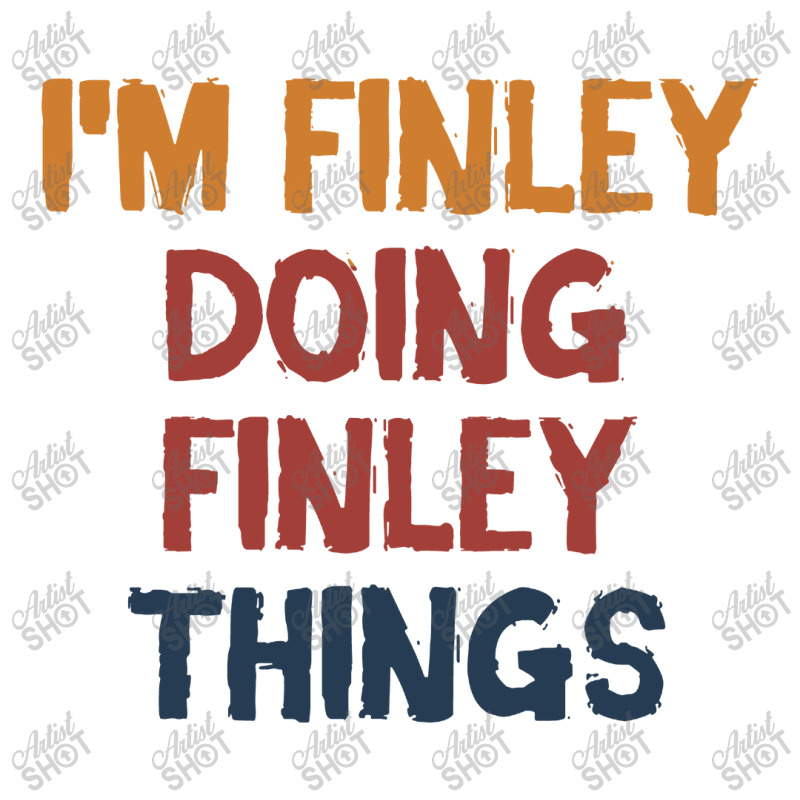 I'm Finley Doing Finley Things Unisex Hoodie | Artistshot