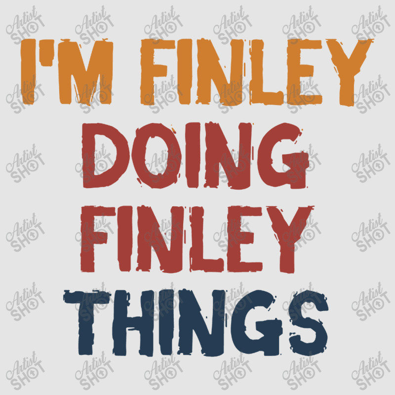 I'm Finley Doing Finley Things Exclusive T-shirt | Artistshot