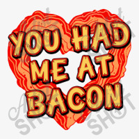 You Had Me At Bacon   Bacon Lover Ladies Fitted T-shirt | Artistshot