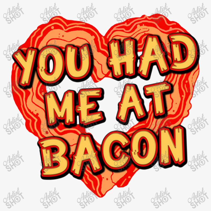 You Had Me At Bacon   Bacon Lover Ladies Fitted T-Shirt by mampubae | Artistshot