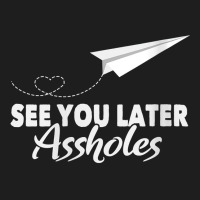 Womens See You Later Assholes  Funny Paper Plane Traveling Gift V Neck Classic T-shirt | Artistshot