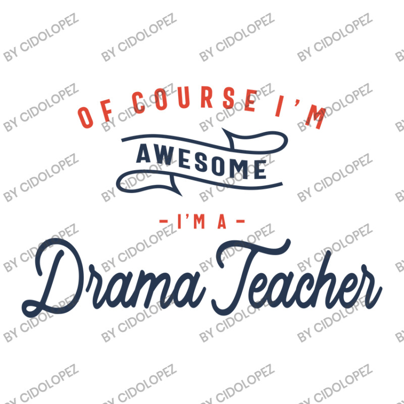 Of Course I Am Awesome I'm A Drama Teacher Zipper Hoodie by cidolopez | Artistshot