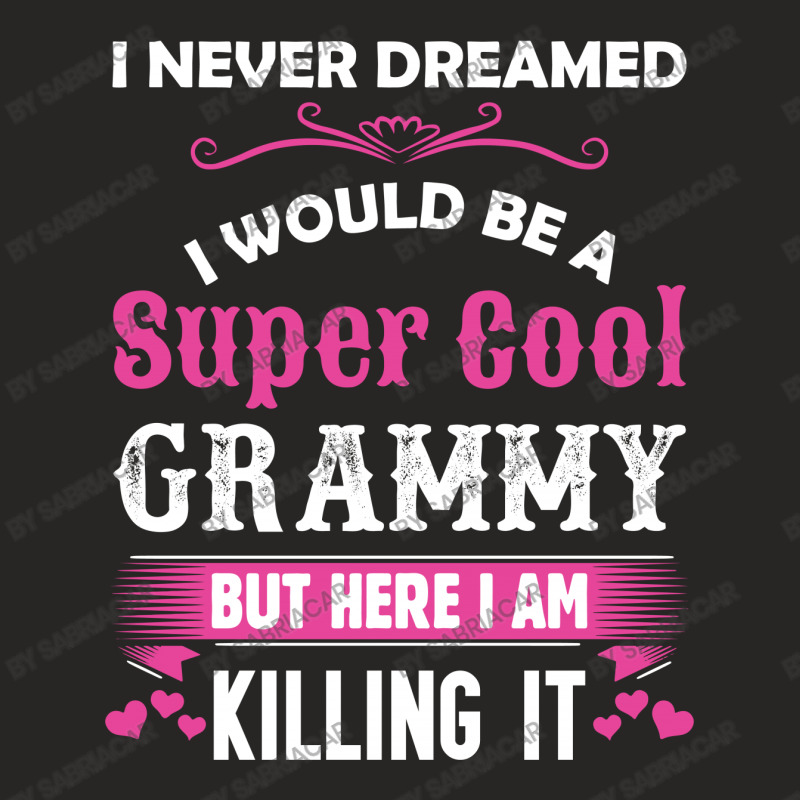 I Never Dreamed I Would Be A Super Cool Grammy Ladies Fitted T-shirt | Artistshot