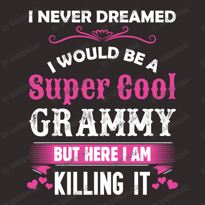 I Never Dreamed I Would Be A Super Cool Grammy Racerback Tank | Artistshot