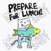 Prepare For Lunch T-shirt | Artistshot