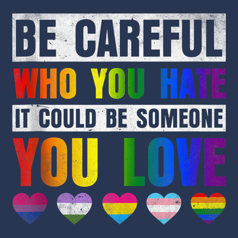 Be Careful Who You Hate It Could Be Someone You Love Lgbt Tank Top Men ...