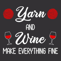 Yarn Lover T  Shirt Yarn And Wine Make Everything Fine T  Shirt Vintage Hoodie | Artistshot