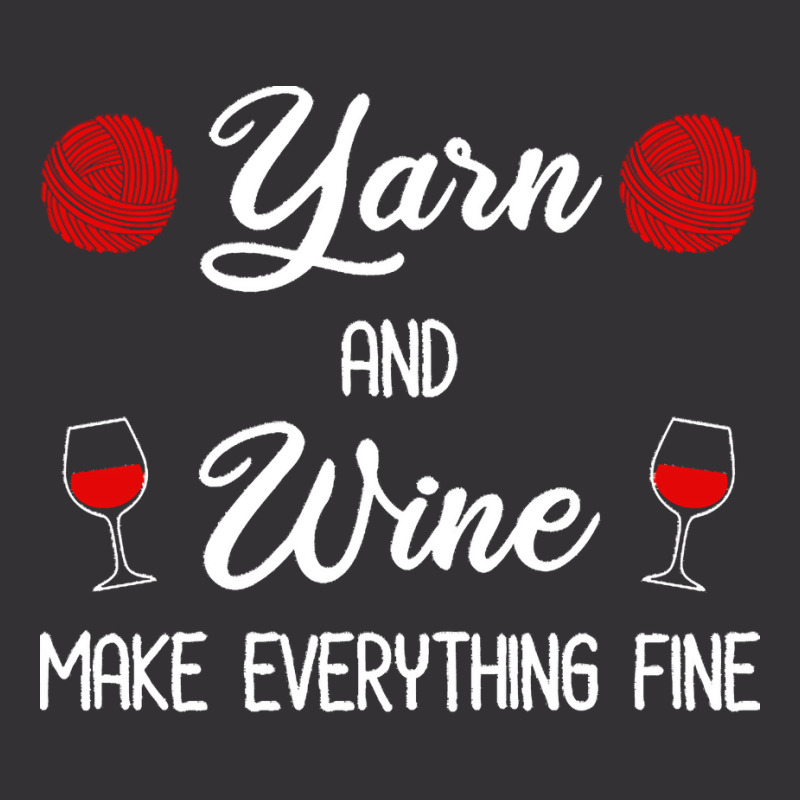 Yarn Lover T  Shirt Yarn And Wine Make Everything Fine T  Shirt Vintage Hoodie | Artistshot