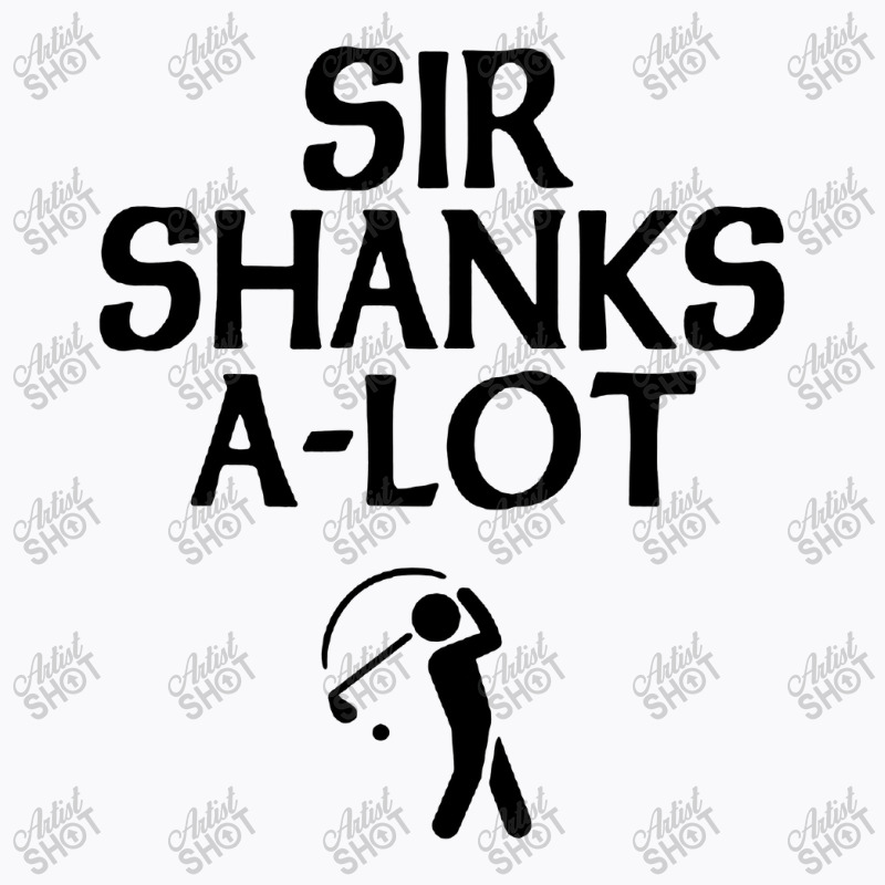 Sir Shanks A Lot Golf T-shirt | Artistshot