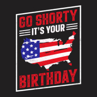 Go Shorty It's Your Birthday, 4th Of July Independence Day T-shirt | Artistshot