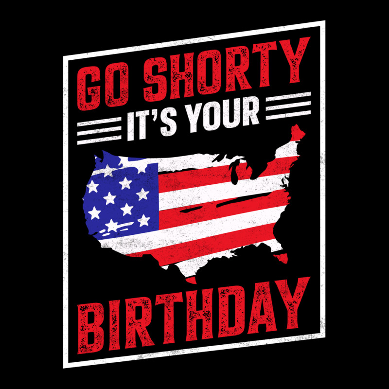 Go Shorty It's Your Birthday, 4th Of July Independence Day Zipper Hoodie | Artistshot