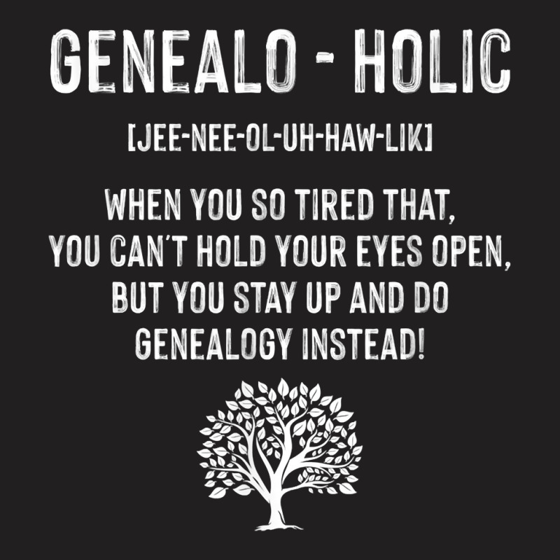 Genealogist Genealogy Roots Finder Historian Genealo Holic T Shirt T-shirt | Artistshot