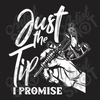 Just The Tip I Promise T-shirt | Artistshot