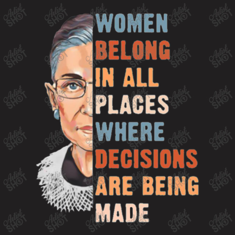 Women Belong In All Place Where Decisions Are Being Made Fitted T Shir T-shirt | Artistshot