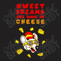 Sweet Dreams Are Made Of Cheese T-shirt | Artistshot