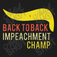 Back To Back Impeachment Champ Classic T-shirt | Artistshot