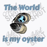 The World Is My Oyster T-shirt | Artistshot