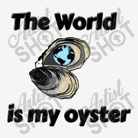 The World Is My Oyster Classic T-shirt | Artistshot