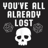 You All Already Lost Board Games Skull Skeleton Dice Nerd T Shirt T-shirt | Artistshot