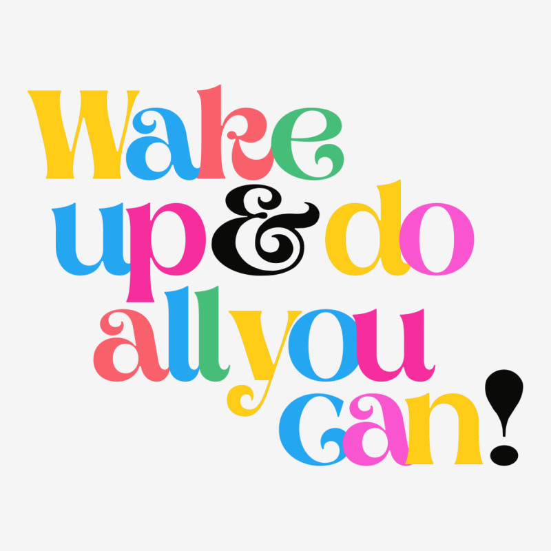 Wake Up And Do All You Can Classic T-shirt by thefeelgoodmerch | Artistshot